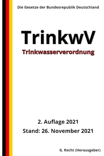 Trinkwasserverordnung - TrinkwV, 2. Auflage 2021: Die Gesetze der Bundesrepublik Deutschland Trinkwasserverordnung - TrinkwV, 2. Auflage 2021: Die Gesetze der Bundesrepublik Deutschland