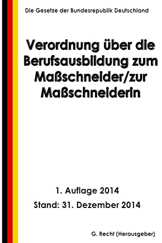 Verordnung über die Berufsausbildung zum Maßschneider/zur Maßschneiderin Verordnung über die Berufsausbildung zum Maßschneider/zur Maßschneiderin von CREATESPACE