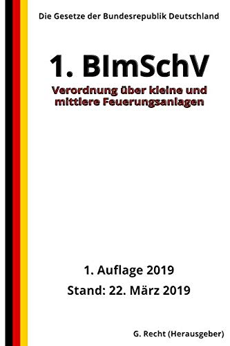 Verordnung über kleine und mittlere Feuerungsanlagen - 1. BImSchV, 1. Auflage 2019 Verordnung über kleine und mittlere Feuerungsanlagen - 1. BImSchV, 1. Auflage 2019 von Independently published