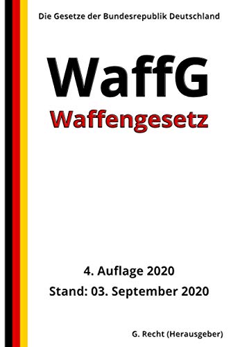 Waffengesetz - WaffG, 4. Auflage 2020 von Independently published
