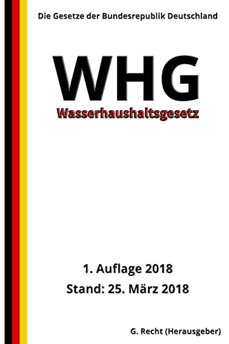 Wasserhaushaltsgesetz - WHG, 1. Auflage 2018 Wasserhaushaltsgesetz - WHG, 1. Auflage 2018