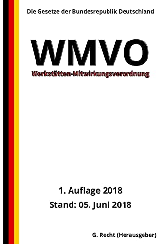 Werkstätten-Mitwirkungsverordnung - WMVO, 1. Auflage 2018 Werkstätten-Mitwirkungsverordnung - WMVO, 1. Auflage 2018 von CREATESPACE