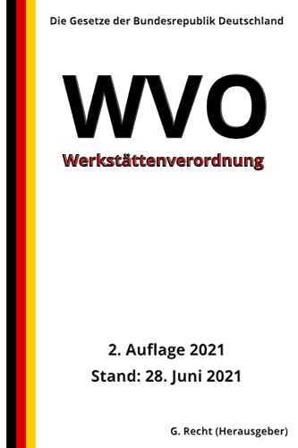 Werkstättenverordnung - WVO, 2. Auflage 2021 Werkstättenverordnung - WVO, 2. Auflage 2021