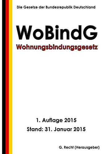 Wohnungsbindungsgesetz - WoBindG Wohnungsbindungsgesetz - WoBindG von CREATESPACE