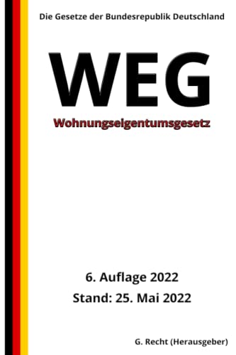 Wohnungseigentumsgesetz - WEG, 6. Auflage 2022: Die Gesetze der Bundesrepublik Deutschland Wohnungseigentumsgesetz - WEG, 6. Auflage 2022: Die Gesetze der Bundesrepublik Deutschland von Independently published