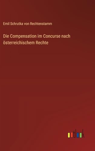 Die Compensation im Concurse nach österreichischem Rechte von Outlook Verlag