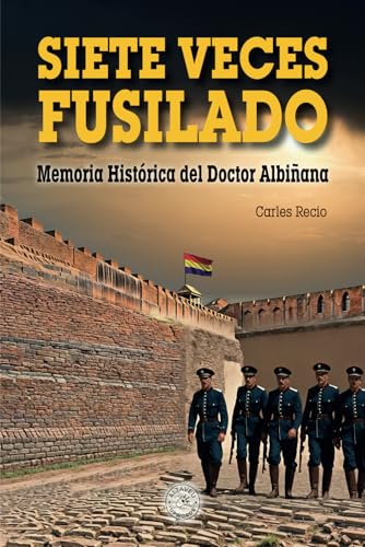 Siete veces fusilado: Memorias del Doctor Albiñana: Memoria histórica del Doctor Albiñana von Upwords-Altaveu