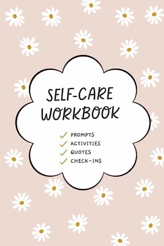 The Self-Care Workbook: Understand Yourself, Simplify Self-Care, and Build Joy Into Your Life with 30+ Prompts, Activities, Quotes, and Challenges