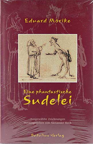 Eine phantastische Sudelei. Ausgewählte Zeichnungen Eine phantastische Sudelei. Ausgewählte Zeichnungen