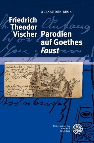 Friedrich Theodor Vischer - Parodien auf Goethes 'Faust' (Beihefte zum Euphorion) von Universittsverlag Winter