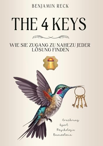 The 4 Keys: Wie Sie Zugang zu nahezu jeder Lösung finden - Ein ganzheitlicher Gesundheitsratgeber von BoD – Books on Demand