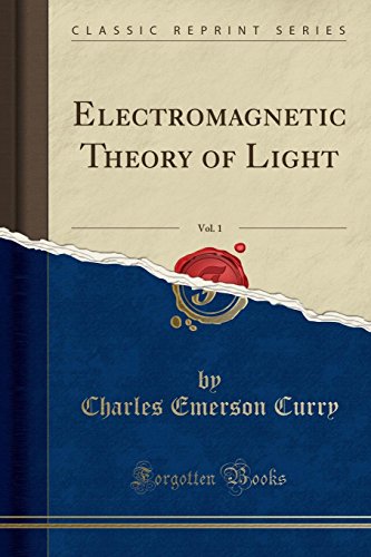 Electromagnetic Theory of Light, Vol. 1 (Classic Reprint)