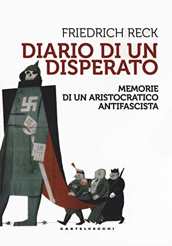 Diario di un disperato: Memorie di un aristocratico antinazista (Storie) von Castelvecchi