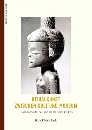 Ritualkunst zwischen Kult und Museum: Dissonante Ästhetiken am Beispiel Afrikas (edition KHM)