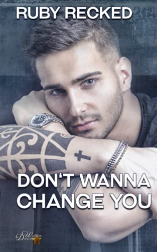 Don't Wanna Change You (Don't Wanna-Reihe, Band 3) von Written Dreams Verlag