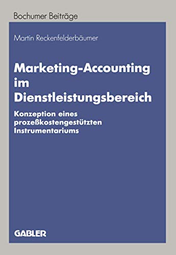 Marketing-Accounting Im Dienstleistungsbereich (German Edition): Konzeption eines prozeßkostengestützten Instrumentariums (Bochumer Beiträge zur ... und Unternehmensforschung, 46, Band 46) von Gabler Verlag