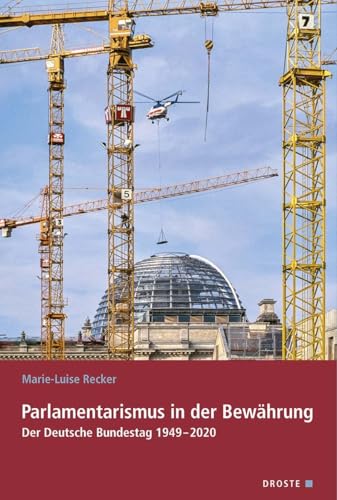 Parlamentarismus in der Bewährung: Der Deutsche Bundestag 1949–2020 (Veröffentlichungen der Kommission für Geschichte des Parlamentarismus und der politischen Parteien (KGParl))