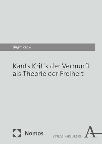 Kants Kritik der Vernunft als Theorie der Freiheit: Ein Parcours Kants Kritik der Vernunft als Theorie der Freiheit: Ein Parcours von Nomos