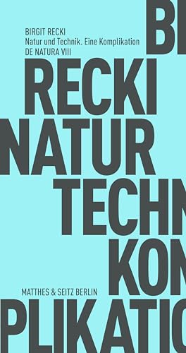 Natur und Technik. Eine Komplikation (Fröhliche Wissenschaft) von Matthes & Seitz Verlag