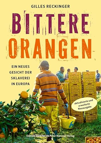 Bittere Orangen: Ein neues Gesicht der Sklaverei in Europa. Überarbeitete Neuausgabe (Edition Trickster) von Peter Hammer Verlag