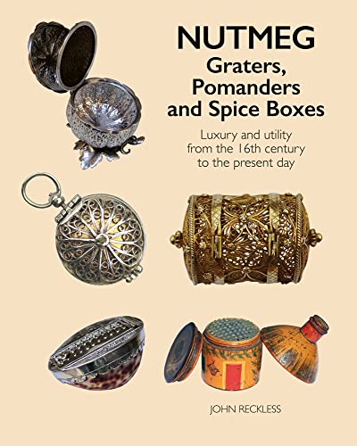 Nutmeg: Graters, Pomanders and Spice Boxes: Luxury and utility from the 16th century to the present day von ACC Art Books