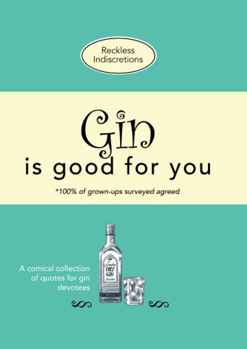 Gin is good for you: A comical collection of quotes for gin devotees