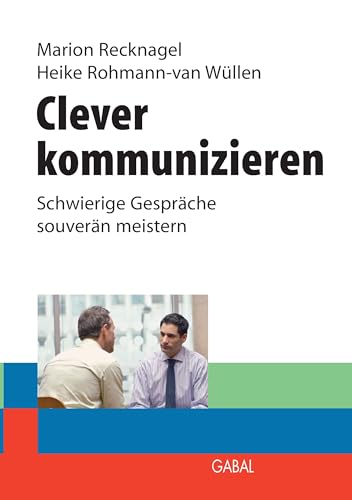 Clever kommunizieren: Schwierige Gespräche souverän meistern von Books on Demand GmbH