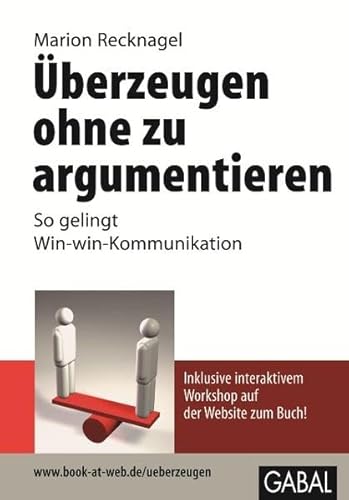 Überzeugen ohne zu argumentieren: So gelingt Win-win-Kommunikation (Whitebooks)