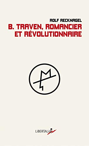 B. TRAVEN, ROMANCIER ET REVOLUTIONNAIRE B. TRAVEN, ROMANCIER ET REVOLUTIONNAIRE von LIBERTALIA