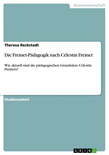 Die Freinet-Pädagogik nach Célestin Freinet: Wie aktuell sind die pädagogischen Grundsätze Célestin Freinets?
