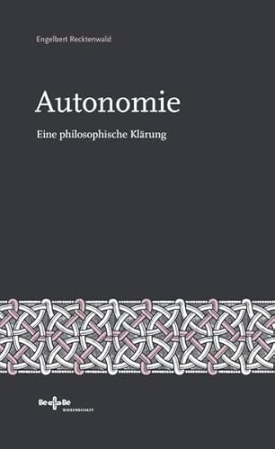 Autonomie: Eine philosophische Klärung (Geist und Gegenwart: Philosophische Reflexionen)