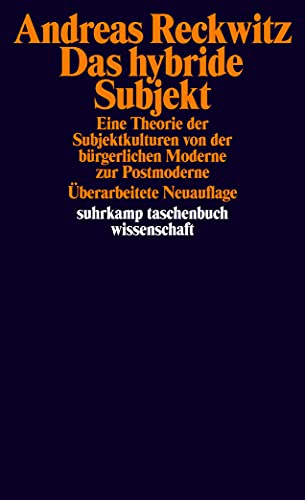 Das hybride Subjekt: Eine Theorie der Subjektkulturen von der bürgerlichen Moderne zur Postmoderne (suhrkamp taschenbuch wissenschaft)