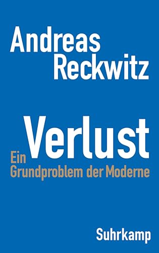 Verlust: Ein Grundproblem der Moderne | Die erste umfassende Studie zum zentralen gesellschaftlichen Thema Verlust