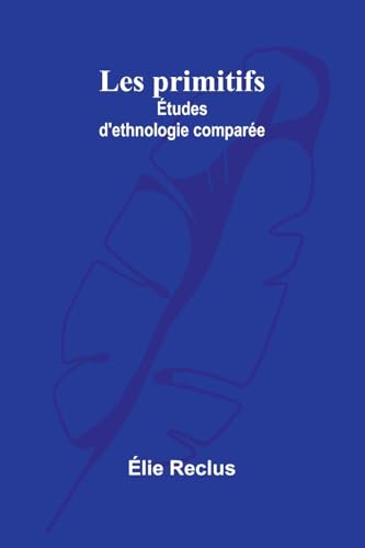 Les primitifs: Études d'ethnologie comparée von Alpha Edition