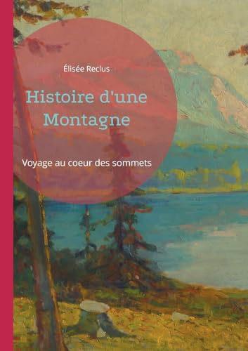 Histoire d'une Montagne: Voyage au coeur des sommets Histoire d'une Montagne: Voyage au coeur des sommets von Books on Demand