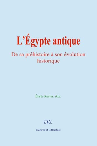 L’Égypte antique: De sa préhistoire à son évolution historique von Homme et Littérature