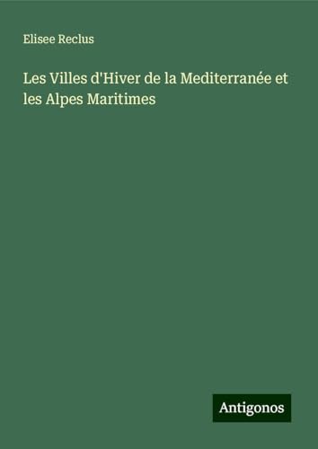 Les Villes d'Hiver de la Mediterranée et les Alpes Maritimes Les Villes d'Hiver de la Mediterranée et les Alpes Maritimes von Antigonos Verlag