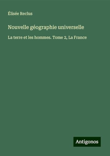 Nouvelle géographie universelle: La terre et les hommes. Tome 2, La France Nouvelle géographie universelle: La terre et les hommes. Tome 2, La France von Antigonos Verlag