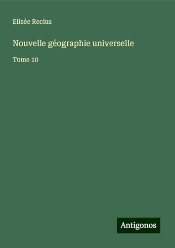 Nouvelle géographie universelle: Tome 10 Nouvelle géographie universelle: Tome 10 von Antigonos Verlag