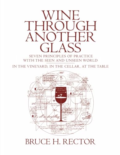 Wine Through Another Glass: Seven Principles of Practice with the Seen and Unseen World - In the Vineyard, In the Cellar, At the Table von Lulu.com