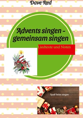 Advents singen - gemeinsam singen: Liedtexte und Noten Advents singen - gemeinsam singen: Liedtexte und Noten von tredition