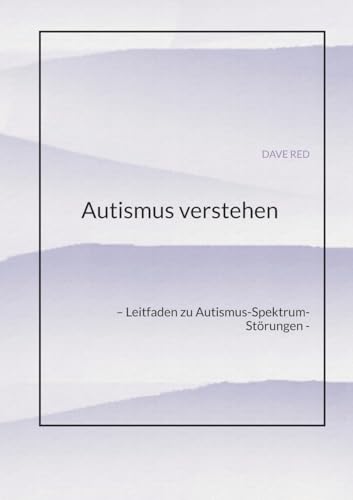 Autismus verstehen: – Leitfaden zu Autismus-Spektrum-Störungen - von tredition
