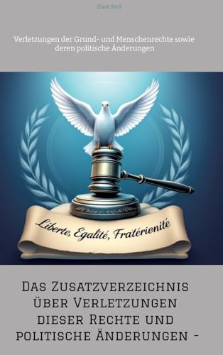 Das Zusatzverzeichnis über Verletzungen dieser Rechte und politische Änderungen -: Verletzungen der Grund- und Menschenrechte sowie deren politische Änderungen von tredition