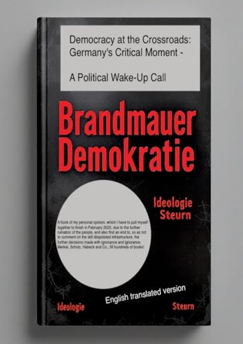 Democracy at Crossroads: Germany's critical moment -: A political wake-up call Democracy at Crossroads: Germany's critical moment -: A political wake-up call von tredition