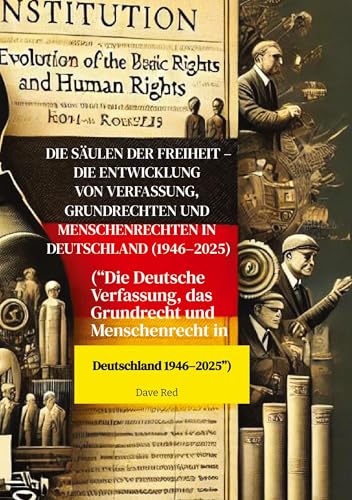 Die Säulen der Freiheit – Die Entwicklung von Verfassung, Grundrechten und Menschenrechten in Deutschland (1946–2025): (“Die Deutsche Verfassung, das ... und Menschenrecht in Deutschland 1946–2025”) von tredition