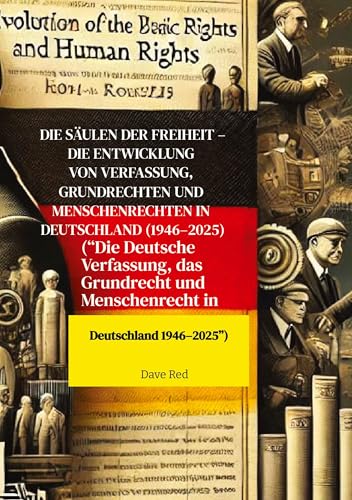 Die Säulen der Freiheit – Die Entwicklung von Verfassung, Grundrechten und Menschenrechten in Deutschland (1946–2025): (“Die Deutsche Verfassung, das ... und Menschenrecht in Deutschland 1946–2025”) von tredition