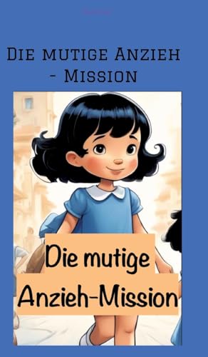 Die mutige Anzieh - Mission: DE Die mutige Anzieh - Mission: DE von tredition