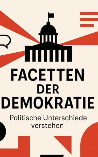 Facetten der Demokratie – Politische Unterschiede verstehen Facetten der Demokratie – Politische Unterschiede verstehen von tredition