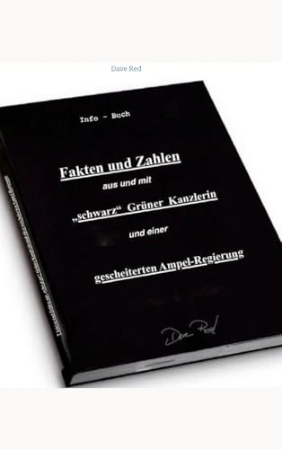 Fakten und Zahlen aus und mit "schwarz" Grüner Kanzlerin und einer gescheiterten Ampel - Regierung: Info - Buch Fakten und Zahlen aus und mit "schwarz" Grüner Kanzlerin und einer gescheiterten Ampel - Regierung: Info - Buch von tredition