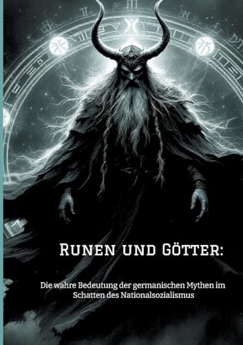 Runen und Götter:: Die wahre Bedeutung der germanischen Mythen im Schatten des Nationalsozialismus Runen und Götter:: Die wahre Bedeutung der germanischen Mythen im Schatten des Nationalsozialismus von tredition